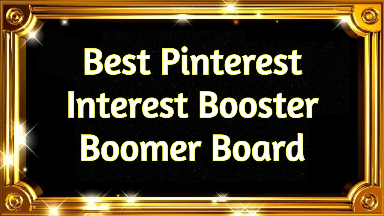 Best Pinterest Interest Booster Boomer Board